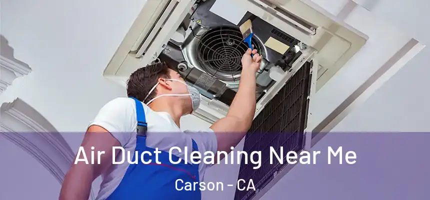  Air Duct Cleaning Near Me Carson - CA