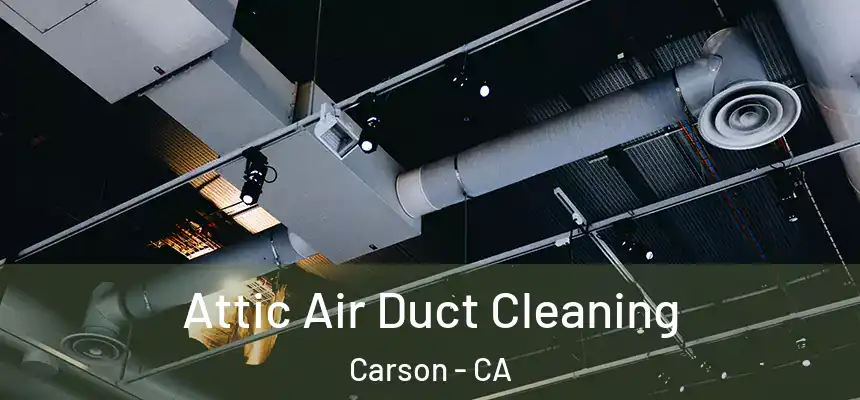  Attic Air Duct Cleaning Carson - CA