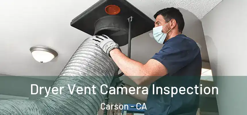  Dryer Vent Camera Inspection Carson - CA