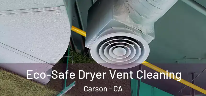  Eco-Safe Dryer Vent Cleaning Carson - CA