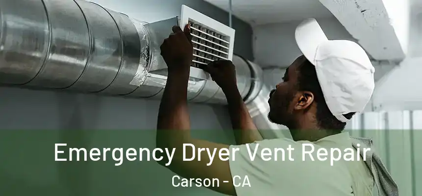  Emergency Dryer Vent Repair Carson - CA