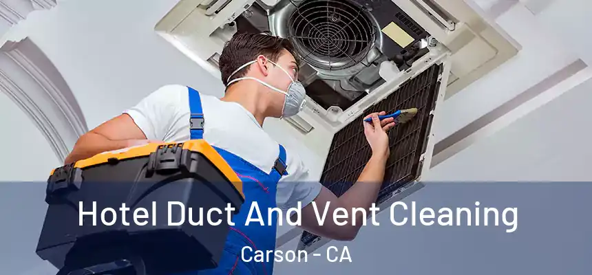  Hotel Duct And Vent Cleaning Carson - CA