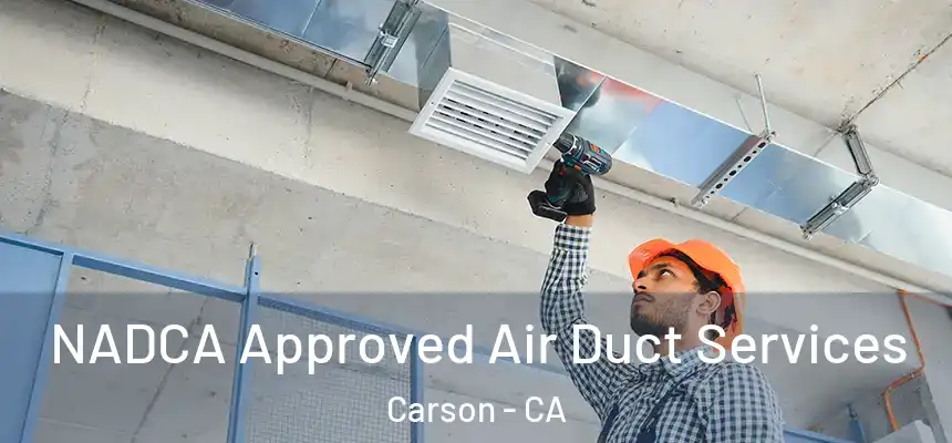  NADCA Approved Air Duct Services Carson - CA